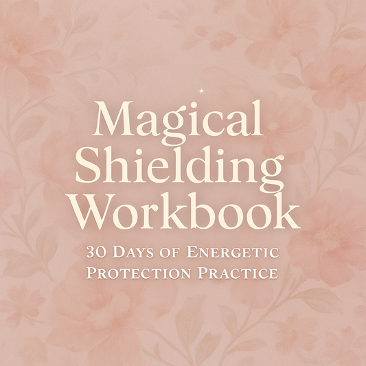 Magical Shielding Workbook · 30 Days of Energetic Protection Practice
