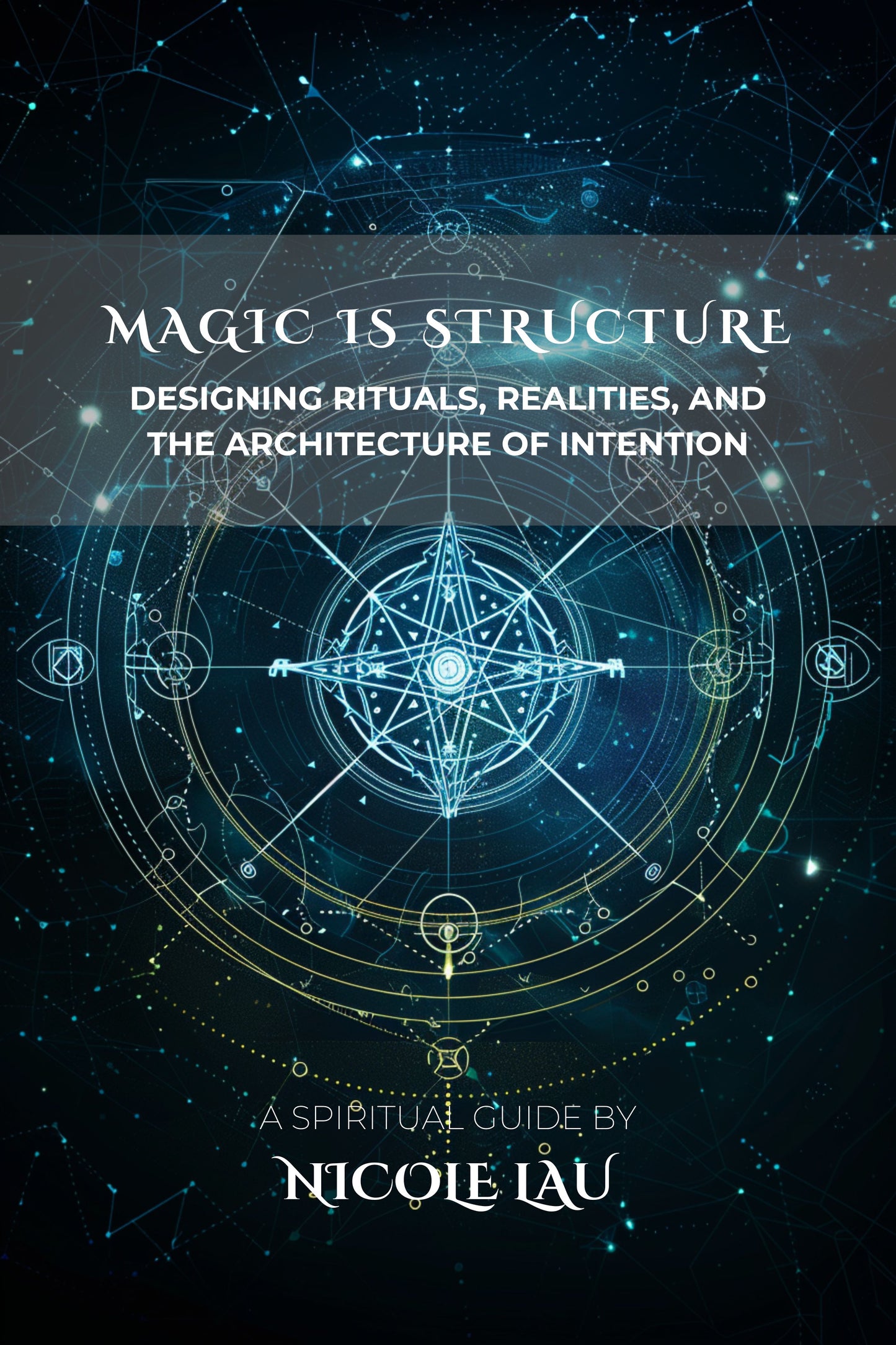 Magic is Structure: Designing Rituals, Realities, and the Architecture of Intention