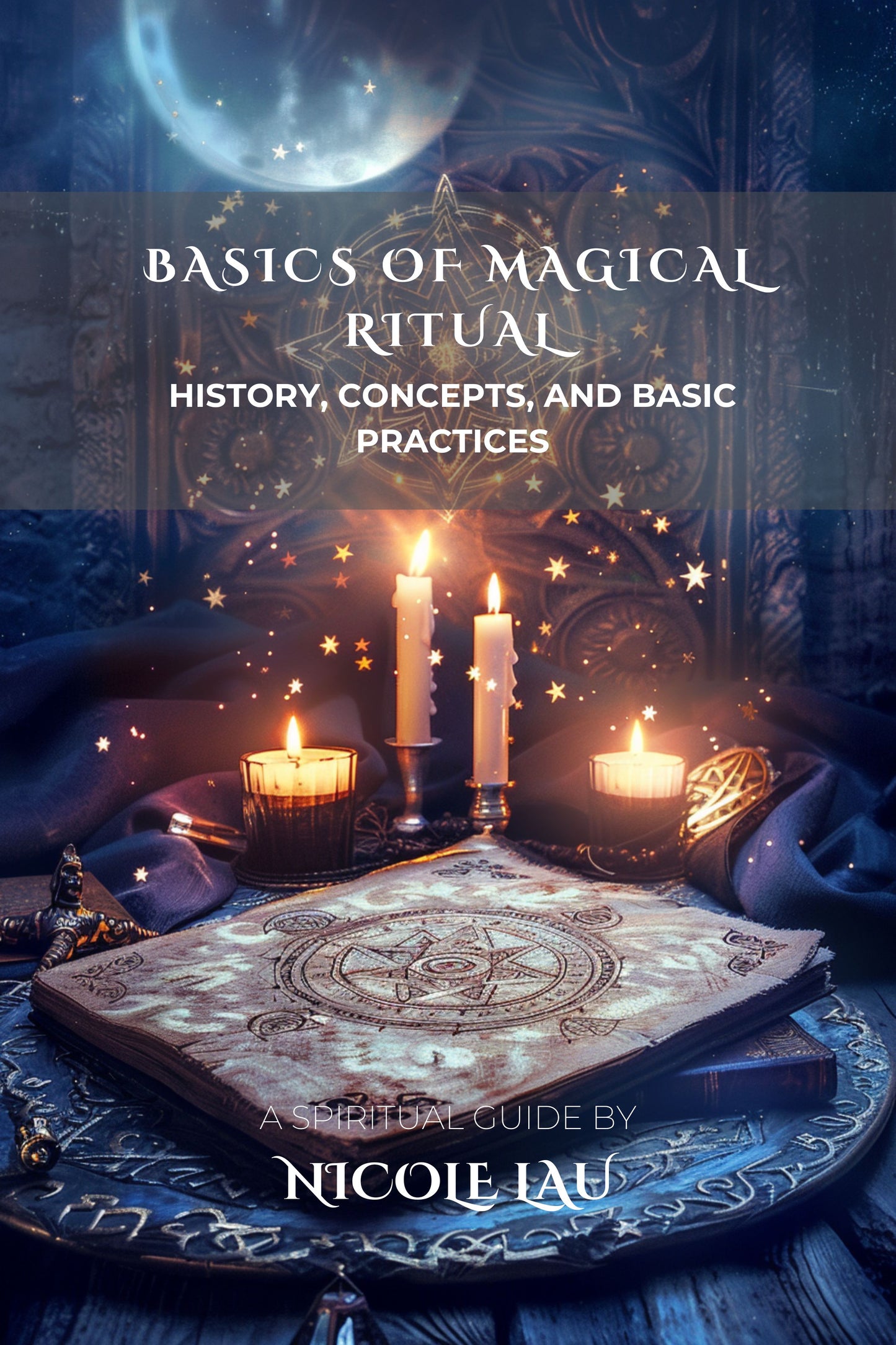 Basics of Magical Ritual History, Concepts, and Basic Practices