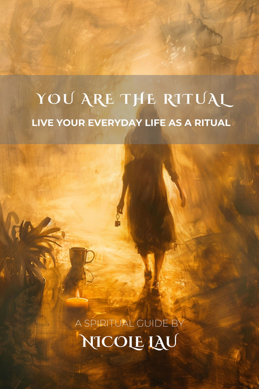 You Are the Ritual: Live Your Everyday Life as A Ritual