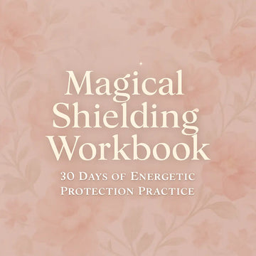 Magical Shielding Workbook · 30 Days of Energetic Protection Practice