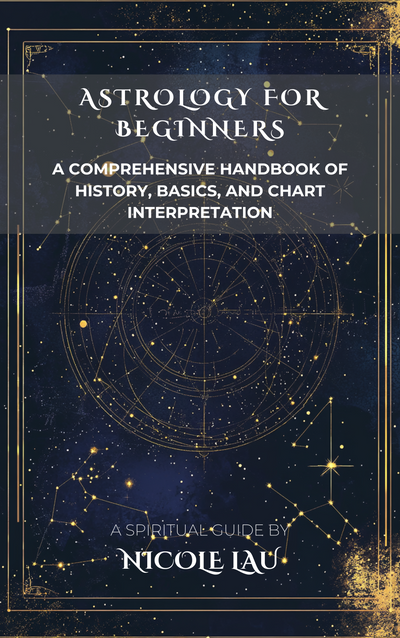 Astrology for Beginners: A Comprehensive Handbook of History, Basics, and Chart Interpretation