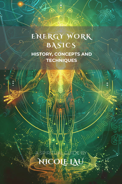 Energy Work Basics History, Concepts and Techniques
