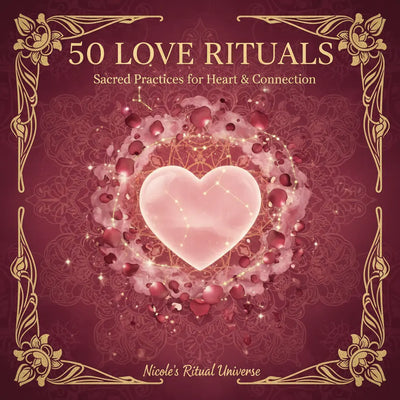 50 Love Rituals: Sacred Practices for Heart & Connection