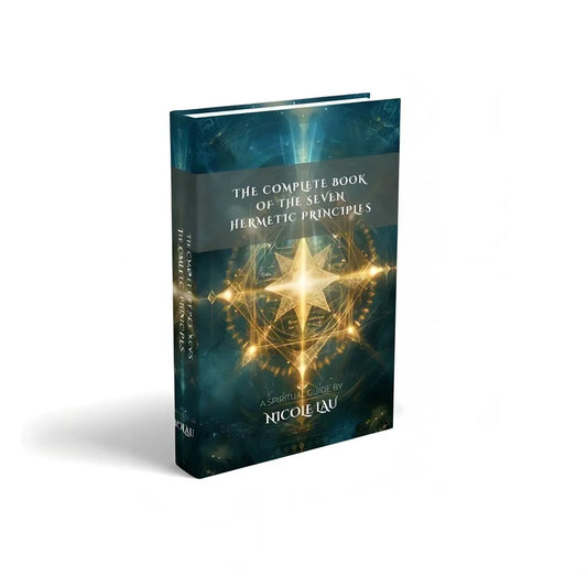 The Complete Book of the Seven Hermetic Principles Nicole Lau