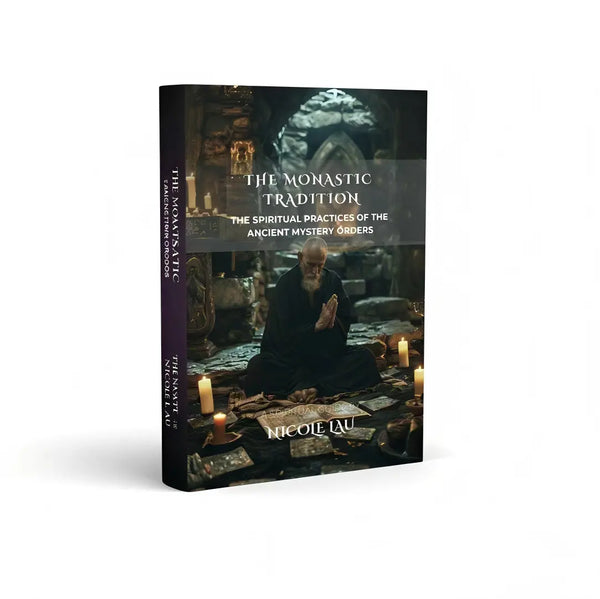 The Monastic Tradition: The Spiritual Practices of the Ancient Mystery Orders Nicole Lau