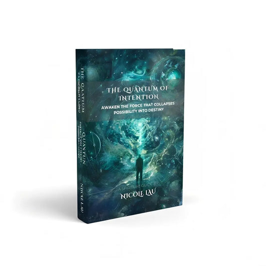 The Quantum of Intention: Awaken the Force That Collapses Possibility Into Destiny Nicole Lau